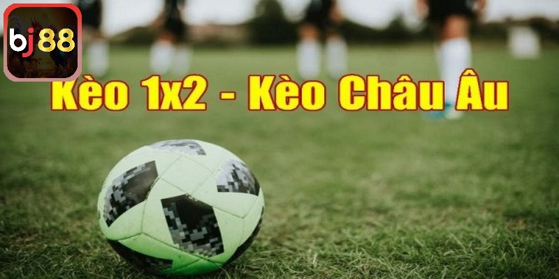 Tìm hiểu khái niệm về kèo châu Âu tại nhà cái BJ88