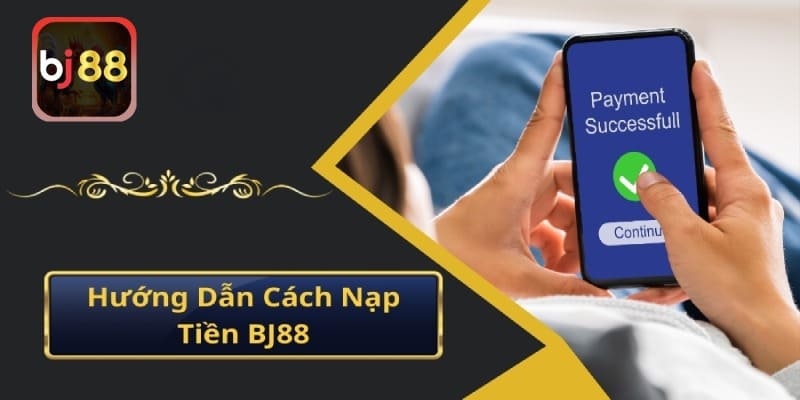 Cách nạp rút tiền BJ88